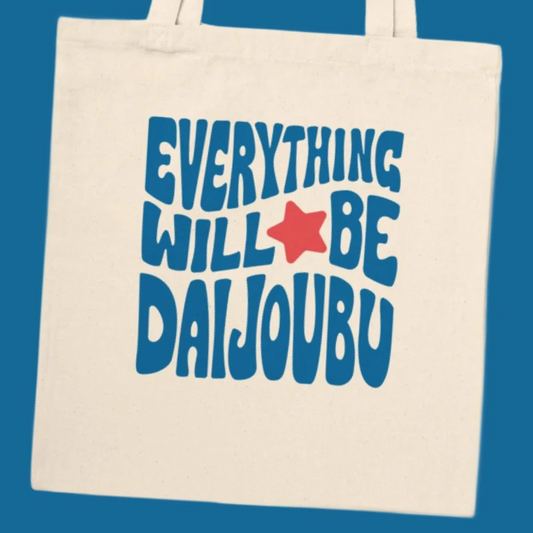 Everything Will Be Daijoubu Tote